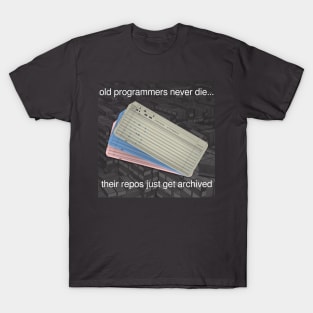 old programmers never die... T-Shirt